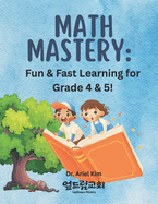 Math Mastery: : Fun & Fast Learning for Grade 4 & 5!