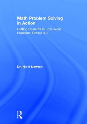 Math Problem Solving in Action: Getting Students to Love Word Problems, Grades 3-5 - Newton, Nicki