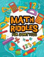 Math Riddles For Smart Kids: Math Riddles Puzzles And Brain Teasers for Kids And Family Will Enjoy