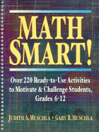 Math Smart!: Over 220 Ready-To-Use Activities to Motivate & Challenge Students, Grades 6-12 - Muschla, Judith A, and Muschla, Gary Robert