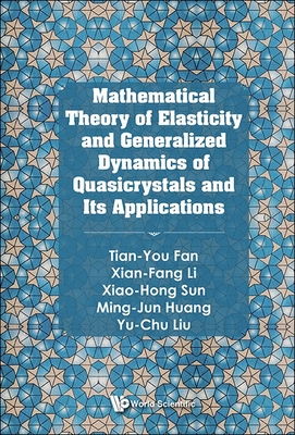 Math Theory of Elastic & General Dyn Quasicrystals & Appln - Tian-You Fan, Xian-Fang Li Xiao-Hong Su