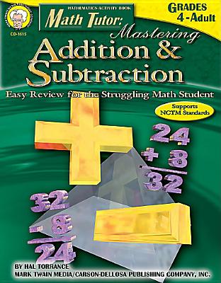 Math Tutor: Mastering Addition & Subtraction, Grades 4 - 12: Easy Review for the Struggling Math Student - Torrance, Harold