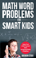 Math Word Problems For Smart Kids: Keep Your Child Trained With Intriguing Math Problems