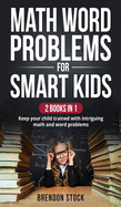 Math Word Problems For Smart Kids: Keep Your Child Trained With Intriguing Math Problems