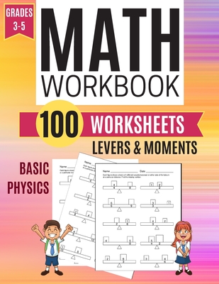 Math Workbook LEVERS & MOMENTS Basic Physics 100 Worksheets Grades 3-5 - Learning, Kitty