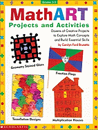 Mathart Projects and Activities: Dozens of Creative Projects to Explore Math Concepts and Build Essential Skills