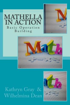 Mathella in Action: Basic Operation Building - Dean, Wilhelmina, and Gray, Kathryn