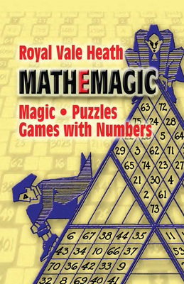 Mathemagic: Magic, Puzzles and Games with Numbers - Heath, Royal V