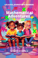 Mathematical Adventures: A Playful Journey into Numbers