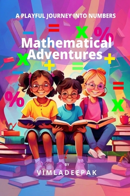 Mathematical Adventures: A Playful Journey into Numbers - Deepak, Vimla