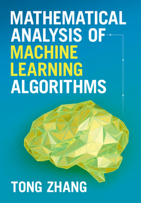 Mathematical Analysis of Machine Learning Algorithms - Zhang, Tong