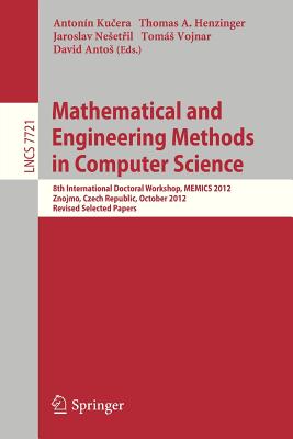 Mathematical and Engineering Methods in Computer Science: 8th International Doctoral Workshop, MEMICS 2012, Znojmo, Czech Republic, October 25-28, 2012, Revised Selected Papers - Kucera, Antonin (Editor), and Henzinger, Thomas A. (Editor), and Nesetril, Jaroslav (Editor)