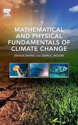 Mathematical and Physical Fundamentals of Climate Change - Zhang, Zhihua, and Moore, John C