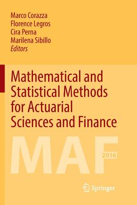 Mathematical and Statistical Methods for Actuarial Sciences and Finance: Maf 2016 - Corazza, Marco (Editor), and Perna, Cira (Editor), and Legros, Florence (Editor)