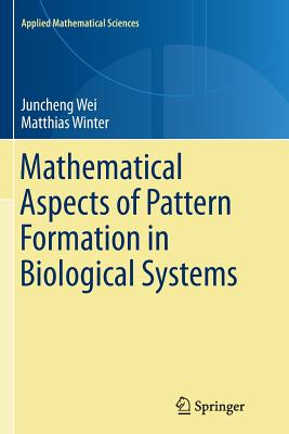 Mathematical Aspects of Pattern Formation in Biological Systems - Wei, Juncheng, and Winter, Matthias