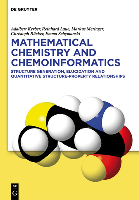 Mathematical Chemistry and Chemoinformatics: Structure Generation, Elucidation and Quantitative Structure-Property Relationships - Kerber, Adalbert, and Laue, Reinhard, and Meringer, Markus