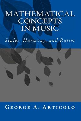 Mathematical Concepts in Music: Scales, Harmony, and Ratios - Articolo, George a