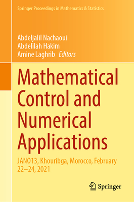 Mathematical Control and Numerical Applications: Jano13, Khouribga, Morocco, February 22-24, 2021 - Nachaoui, Abdeljalil (Editor), and Hakim, Abdelilah (Editor), and Laghrib, Amine (Editor)