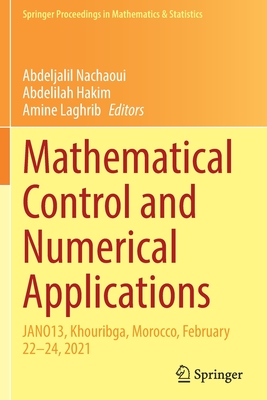 Mathematical Control and Numerical Applications: JANO13, Khouribga, Morocco, February 22-24, 2021 - Nachaoui, Abdeljalil (Editor), and Hakim, Abdelilah (Editor), and Laghrib, Amine (Editor)