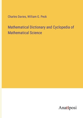 Mathematical Dictionary and Cyclopedia of Mathematical Science - Davies, Charles, and Peck, William G