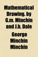 Mathematical Drawing. by G.M. Minchin and J.B. Dale - Minchin, George Minchin (Creator)