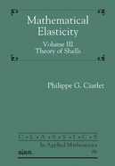 Mathematical Elasticity, Volume III: Theory of Shells