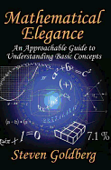 Mathematical Elegance: An Approachable Guide to Understanding Basic Concepts