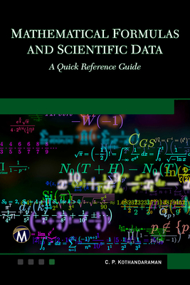 Mathematical Formulas and Scientific Data: A Quick Reference Guide - Kothandaraman, C P