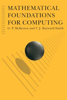 Mathematical Foundations for Computing - McKeown, G.P., and Smith, V.J.Rayward-, and Rayward-Smith, V.J.