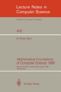 Mathematical Foundations of Computer Science 1990: Banska Bystrica, Czechoslovakia, August 27-31, 1990 Proceedings