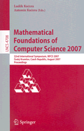 Mathematical Foundations of Computer Science 2007: 32nd International Symposium, Mfcs 2007 Cesk Krumlov, Czech Republic, August 26-31, 2007, Proceedings - Kucera, Ludek (Editor), and Kucera, Antonn (Editor)