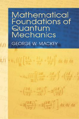 Mathematical Foundations of Quantum Mechanics - Mackey, George W