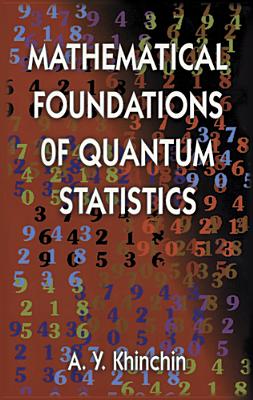 Mathematical Foundations of Quantum Statistics - Khinchin, A Y