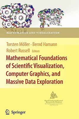 Mathematical Foundations of Scientific Visualization, Computer Graphics, and Massive Data Exploration - Mller, Torsten (Editor), and Hamann, Bernd (Editor), and Russell, Robert D (Editor)