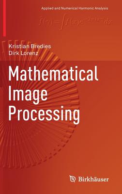 Mathematical Image Processing - Bredies, Kristian, and Lorenz, Dirk
