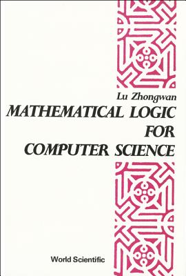 Mathematical Logic for Computer Science - Lu, Zhongwan