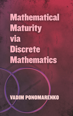 Mathematical Maturity Via Discrete Mathematics - Ponomarenko, Vadim