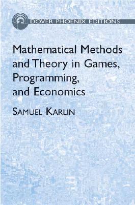 Mathematical Methods and Theory in Games, Programming, and Economics: Two Volumes Bound as One - Karlin, Samuel, and Mathematics