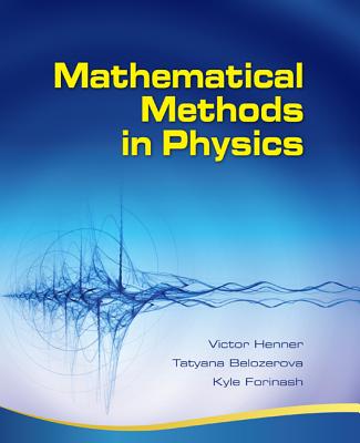 Mathematical Methods in Physics: Partial Differential Equations, Fourier Series, and Special Functions - Henner, Victor, and Belozerova, Tatyana, and Forinash, Kyle