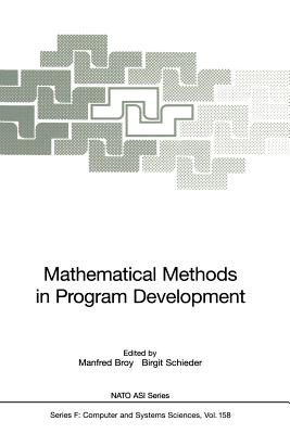 Mathematical Methods in Program Development - Broy, Manfred (Editor), and Schieder, Birgit (Editor)