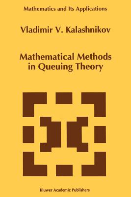 Mathematical Methods in Queuing Theory - Kalashnikov, Vladimir V.