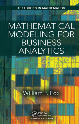 Mathematical Modeling for Business Analytics - Fox, William