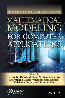 Mathematical Modeling for Computer Applications - Mallik, Biswadip Basu (Editor), and Niranjanamurthy, M (Editor), and Ghosh, Sharmistha (Editor)