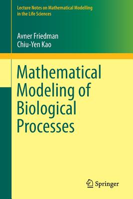 Mathematical Modeling of Biological Processes - Friedman, Avner, and Kao, Chiu-Yen