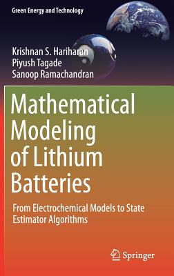 Mathematical Modeling of Lithium Batteries: From Electrochemical Models to State Estimator Algorithms - Hariharan, Krishnan S, and Tagade, Piyush, and Ramachandran, Sanoop