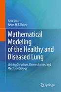 Mathematical Modeling of the Healthy and Diseased Lung: Linking Structure, Biomechanics, and Mechanobiology