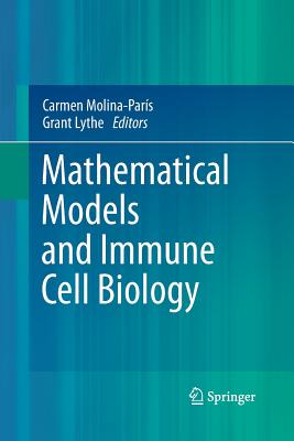 Mathematical Models and Immune Cell Biology - Molina-Pars, Carmen (Editor), and Lythe, Grant (Editor)