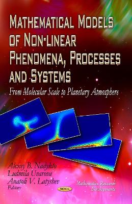 Mathematical Models of Non-linear Phenomena, Processes & Systems: From Molecular Scale to Planetary Atmosphere - Nadykto, Alexey B (Editor), and Uvarova, Ludmila (Editor), and Latyshev, Anatoli V (Editor)