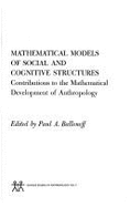 Mathematical Models of Social and Cognitive Structures: Contributions to the Mathematical Development of Anthropology - Ballonoff, Paul A. (Editor)