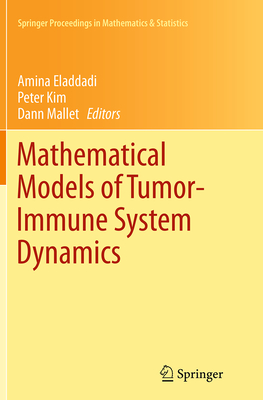 Mathematical Models of Tumor-Immune System Dynamics - Eladdadi, Amina (Editor), and Kim, Peter (Editor), and Mallet, Dann (Editor)
